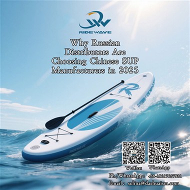 Why Russian Distributors Are Choosing Chinese SUP Manufacturers in 2025