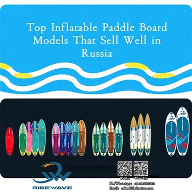 Top Inflatable Paddle Board Models That Sell Well in Russia