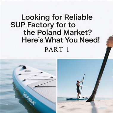 Looking For Reliable SUP Factory For The Poland Market? Here's What You Need ...